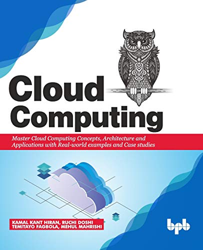 Cloud Computing: Master the Concepts, Architecture and Applications with Real-world examples and Case studies