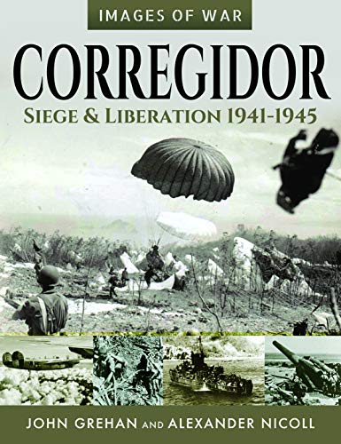 Corregidor: Siege and Liberation, 1941-1945 (Images of War)