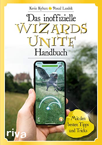 Das inoffizielle Wizards-Unite-Handbuch: Mit den besten Tipps und Tricks