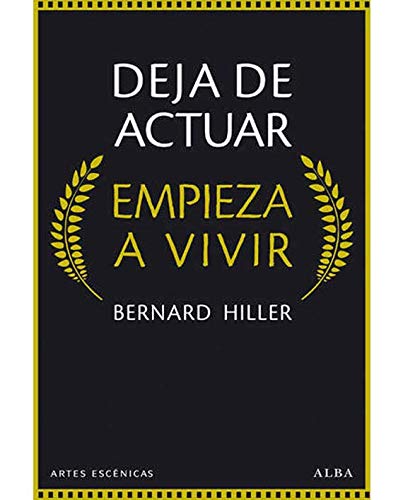 Deja De Actuar. Empieza A Vivir (Artes Escénicas)