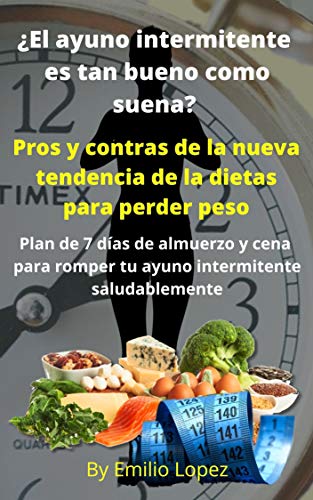 ¿El ayuno intermitente es tan bueno como suena? : Pros y contras de la nueva tendencia de la dietas para perder peso. Plan de 7 días de almuerzo y cena ... romper tu ayuno intermitente saludablemente