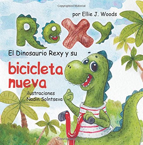 El Dinosaurio Rexy y Su Bicicleta Nueva: (Libro para Niños Sobre un Dinosaurio, Cuentos Infantiles, Cuentos Para Niños 3-5 Años, Cuentos Para Dormir, Libros Ilustrados, Dinosaurios Libros Infantiles)