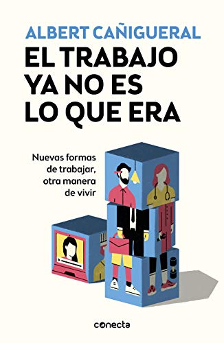 El trabajo ya no es lo que era: Nuevas formas de trabajar, otras maneras de vivir (Conecta)