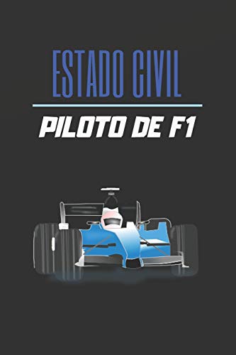 ESTADO CIVIL PILOTO DE F1: CUADERNO LINEADO. CUADERNO DE NOTAS, DIARIO O AGENDA. REGALO ORIGINAL PARA AMANTES DE LA FÓRMULA 1.