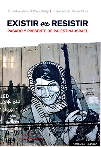 Existir es resistir. Pasado y presente de Palestina-Israel