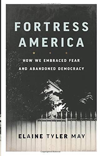 Fortress America: How We Embraced Fear and Abandoned Democracy