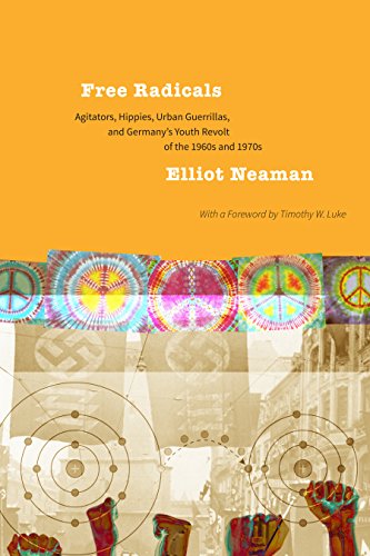 Free Radicals: Agitators, Hippies, Urban Guerrillas, and Germany's Youth Revolt of the 1960s and 1970s (English Edition)