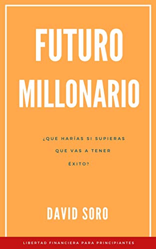 Futuro Millonario: ¿Que harías si supieras que vas a tener éxito?