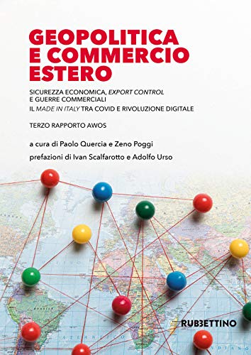 Geopolitica e commercio estero. Sicurezza economica, export control e guerre commerciali. Il made in Italy tra Covid e rivoluzione digitale (Varia)