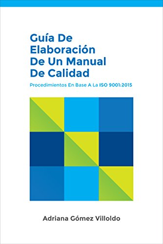 Guía de elaboración de un Manual de Calidad: Procedimientos en base a la norma ISO 9001:2015