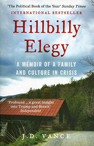 HILLBILLY ELEGY: A Memoir of a Family and Culture in Crisis: The International Bestselling Memoir Coming Soon as a Netflix Major Motion Picture starring Amy Adams and Glenn Close