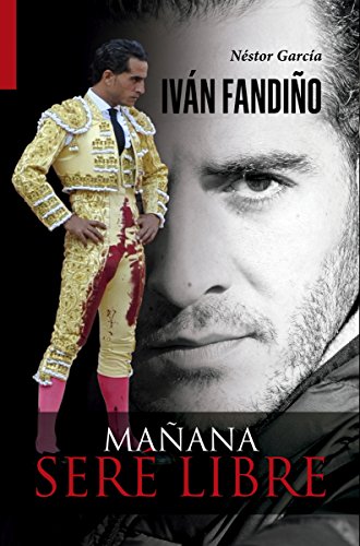 Iván Fandiño. Mañana seré libre (IVAN FANDIÑO)