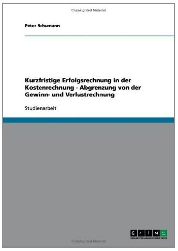 Kurzfristige Erfolgsrechnung in der Kostenrechnung - Abgrenzung von der Gewinn- und Verlustrechnung (German Edition)