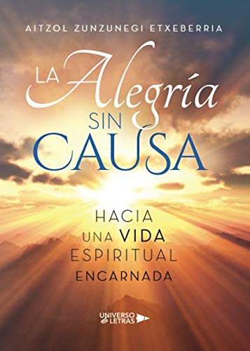 La alegría sin causa: Hacia una vida espiritual encarnada