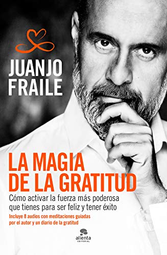 La magia de la gratitud: Cómo activar la fuerza más poderosa que tienes para ser feliz y tener éxito (COLECCION ALIENTA)