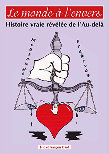 Le Monde à l'Envers: Histoire vraie révélée de l'Au-delà (French Edition)