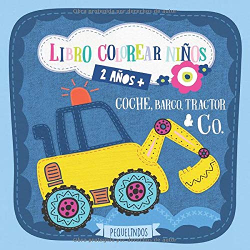 Libro colorear niños 2 años + Coche, barco, tractor & Co.: PEQUELINDOS cuadernos para colorear niños con excavadora, avión, camion de bomberos y muchos otros dibujos para pintar