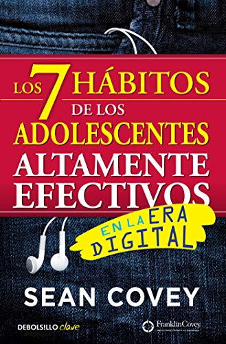 Los 7 hábitos de los adolescentes altamente efectivos en la era digital: La mejor guía práctica para que los jóvenes alcancen el éxito (Clave)