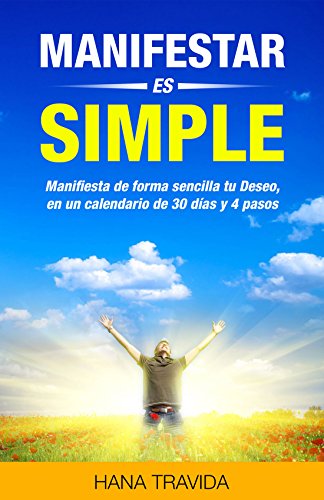 Manifestar es Simple - Ley de la Atracción Manifestada: Prueba tu increíble experimento de 30 días y mis 4 pasos secretos