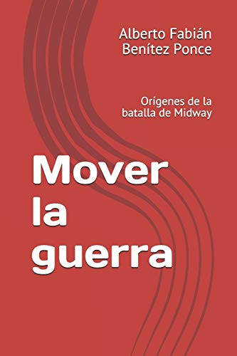 Mover la guerra: Orígenes de la batalla de Midway