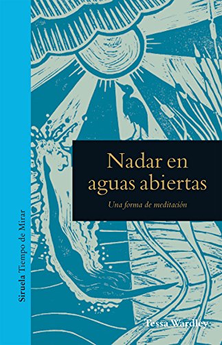 Nadar en aguas abiertas: Una forma de meditación: 8 (Tiempo de Mirar)