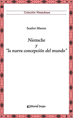 Nietzsche y “la nueva concepción del mundo”: Colección Nietzscheana Vol. 4