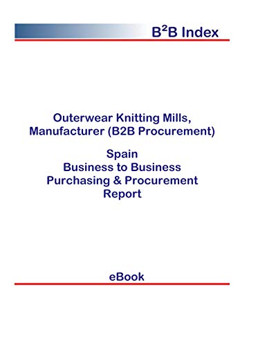 Outerwear Knitting Mills, Manufacturer (B2B Procurement) in Spain: B2B Purchasing + Procurement Values (English Edition)