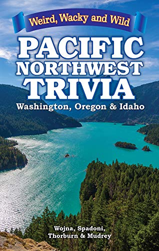 Pacific Northwest Trivia: Weird, Wacky & Wild