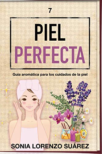 Piel Perfecta: Una guia aromatica para el cuidado de la piel