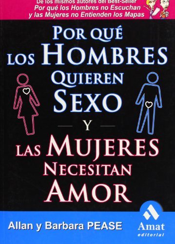 Por qué los hombres quieren sexo y las mujeres necesitan amor: El libro definitivo sobre el tema más candente de todos: EL SEXO