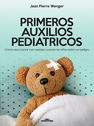 PRIMEROS AUXILIOS PEDIATRICOS: Cómo reaccionar con rapidez cuando los niños están en peligro