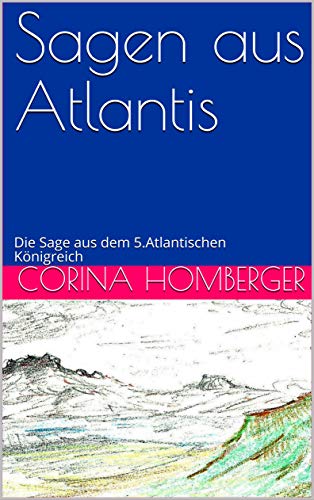 Sagen aus Atlantis: Die Sage aus dem 5.Atlantischen Königreich (German Edition)