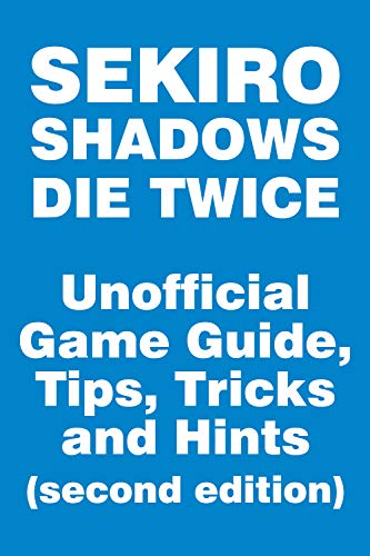 Sekiro: Shadows Die Twice - Unofficial Game Guide, Tips, Tricks and Hints (second edition): updated October 20 (English Edition)