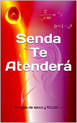 Senda Te Atenderá: Trilogía de Sexo y Ficción I