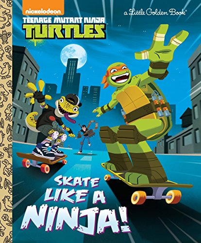 Skate Like a Ninja! (Teenage Mutant Ninja Turtles) (Little Golden Book: Teenage Mutant Ninja Turtles)