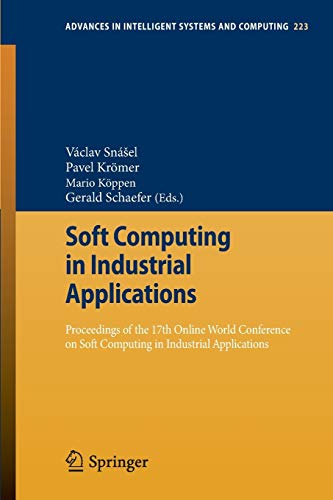 Soft Computing in Industrial Applications: Proceedings of the 17th Online World Conference on Soft Computing in Industrial Applications: 223 (Advances in Intelligent Systems and Computing)