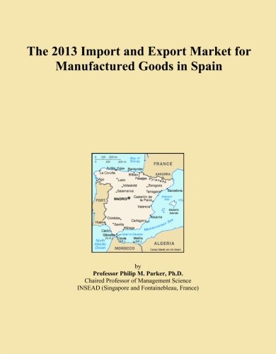 The 2013 Import and Export Market for Manufactured Goods in Spain