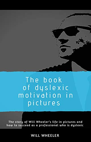 The Book of Dyslexic Motivation in Pictures: Succeed As A Professional Who Is Dyslexic (English Edition)