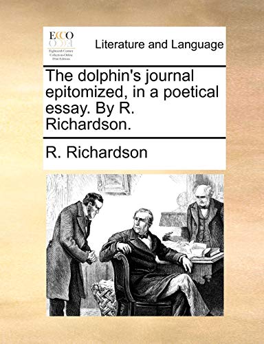 The dolphin's journal epitomized, in a poetical essay. By R. Richardson.