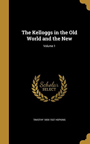 The Kelloggs in the Old World and the New; Volume 1