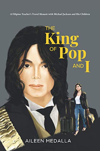The King of Pop and I: A Filipino Teacher's Travel Memoir with Michael Jackson and His Children