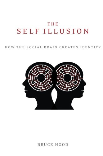 The Self Illusion: How the Social Brain Creates Identity