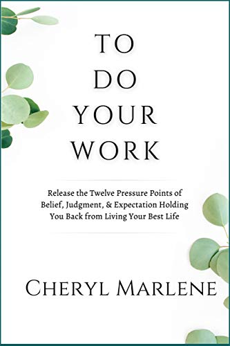 To Do Your Work: Release the Twelve Pressure Points of Belief, Judgment, and Expectation Holding You Back from Living Your Best Life (English Edition)