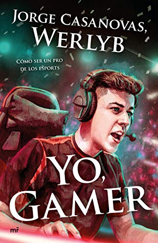 Yo, gamer: Cómo ser un pro de los esports (4You2)