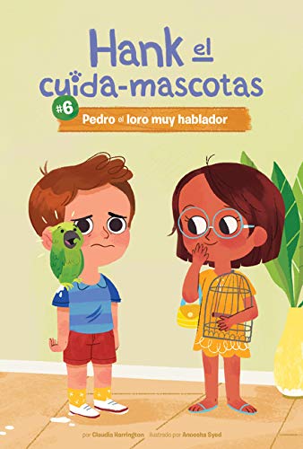 #6 Pedro El Loro Muy Hablador (Book 6: Pete the Very Chatty Parrot) (Hank El cuida-mascotas / Hank the Pet Sitter)