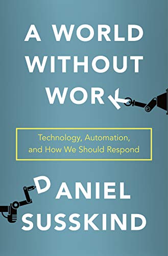 A World Without Work: Technology, Automation, and How We Should Respond (English Edition)