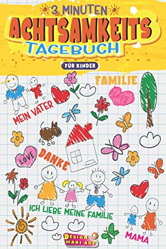 Achtsamkeitstagebuch für Kinder: 3 Minuten Dankbarkeitstagebuch: - Ein Tagebuch für Kinder mit interaktiven Achtsamkeits-happy self tagebuch deutsch- und Dankbarkeitsübungen - Kinder Achtsamkeit Buch