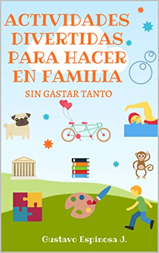 ACTIVIDADES DIVERTIDAS PARA HACER EN FAMILIA: SIN GASTAR TANTO