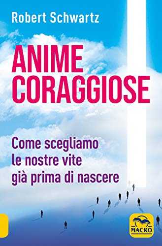 Anime coraggiose. Come scegliamo le nostre vite già prima di nascere (Nuova saggezza)