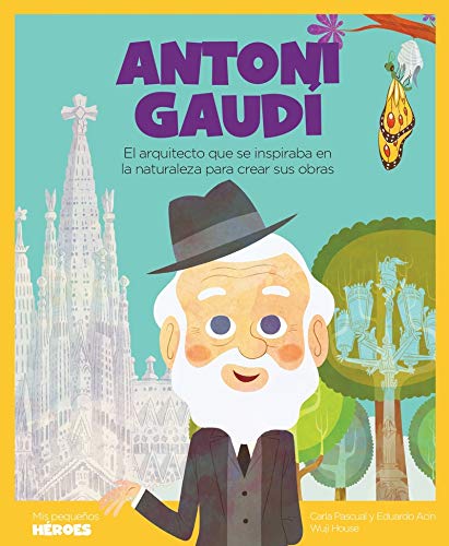 Antoni Gaudí: El arquitecto que se inspiraba en la naturaleza para crear sus obras: 15 (Mis pequeños héroes)